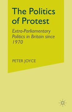 portada The Politics of Protest: Extra-Parliamentary Politics in Britain Since 1970 (en Inglés)