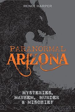 portada Paranormal Arizona: Mysteries, Mayhem, Murder, and Mischief (en Inglés)