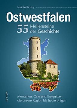 portada Regionalgeschichte: Ostwestfalen. 55 Highlights aus der Geschichte. Menschen, Orte und Ereignisse, die Unsere Region bis Heute Prägen (Sutton Heimatarchiv) (in German)