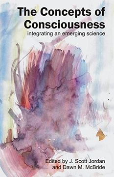 portada The Concepts of Consciousness: Integrating an Emerging Science (en Inglés)