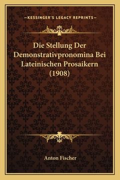portada Die Stellung Der Demonstrativpronomina Bei Lateinischen Prosaikern (1908) (en Alemán)