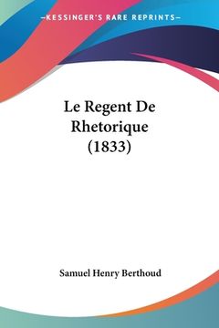 portada Le Regent De Rhetorique (1833) (en Francés)