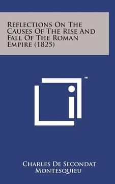 portada Reflections on the Causes of the Rise and Fall of the Roman Empire (1825) (en Inglés)