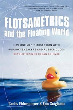 portada Flotsametrics and the Floating World: How one Man's Obsession With Runaway Sneakers and Rubber Ducks Revolutionized Ocean Science (en Inglés)