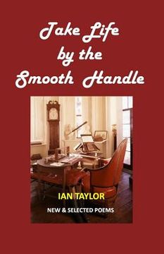 portada Take Life by the Smooth Handle: New & Selected Poems (en Inglés)