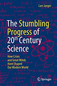 portada The Stumbling Progress of 20Th Century Science: How Crises and Great Minds Have Shaped our Modern World