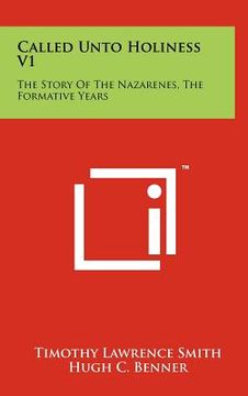 portada called unto holiness v1: the story of the nazarenes, the formative years (en Inglés)
