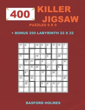 portada 400 KILLER JIGSAW puzzles 9 x 9 + BONUS 250 LABYRINTH 22 x 22: Sudoku EASY, MEDIUM, HARD, VERY HARD levels and Maze puzzle very hard levels