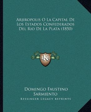 portada Arjiropolis o la Capital de los Estados Confederados del rio de la Plata (1850) (in Spanish)