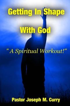 portada Getting In Shape With God; A Spiritual Work-Out (en Inglés)