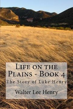 portada Life on the Plains - Book 4: The Story of Luke Henry (en Inglés)