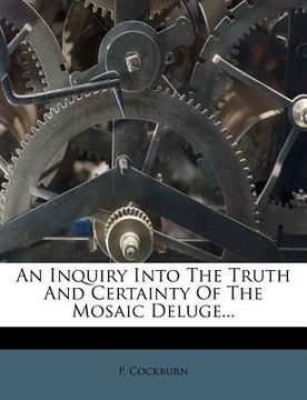 portada an inquiry into the truth and certainty of the mosaic deluge... (en Inglés)