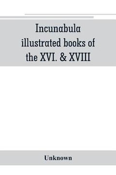 portada Incunabula, illustrated books of the XVI. & XVIII. cent., geography & history, maps & travel (en Inglés)