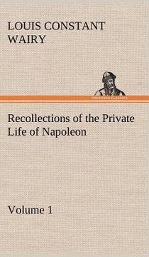 portada recollections of the private life of napoleon - volume 01 (en Inglés)