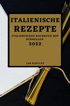 portada Italienische Rezepte 2022: Italienisches Kochbuch mit schnellen (en Alemán)