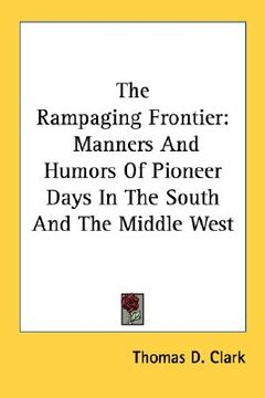 portada the rampaging frontier: manners and humors of pioneer days in the south and the middle west