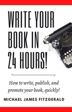 portada Write Your Book in 24 Hours: How to Write, Publish, and Promote your Book, Quickly (en Inglés)
