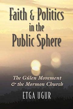portada Faith and Politics in the Public Sphere: The Gülen Movement and the Mormon Church (Religion and Politics) 
