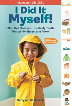 portada I did it Myself! I can get Dressed, Brush my Teeth, put on my Shoes, and More: Montessori-Inspired Life Skills (i did it! The Montessori Way) (en Inglés)