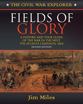 portada Fields of Glory: A History and Tour Guide of the war in the West, the Atlanta Campaign, 1864 (Civil war Explorer Series) (en Inglés)
