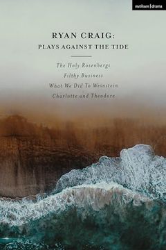 portada Ryan Craig: Plays Against the Tide: The Holy Rosenbergs; Filthy Business; What We Did to Weinstein; Charlotte and Theodore