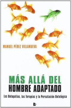 portada MÃ¡s allÃ¡ del hombre adaptado : las ontopatÃ as, las terapias y la percataciÃ n ontolÃ gica (Paperback) (in Spanish)