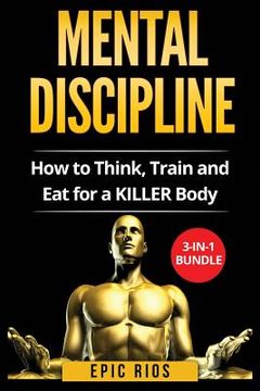 portada Mental Discipline: How to Think, Train and Eat for a KILLER Body (en Inglés)