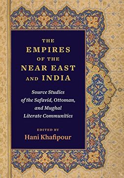portada The Empires of the Near East and India: Source Studies of the Safavid, Ottoman, and Mughal Literate Communities (in English)