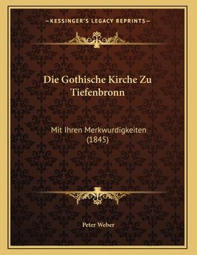 portada Die Gothische Kirche Zu Tiefenbronn: Mit Ihren Merkwurdigkeiten (1845) (en Alemán)