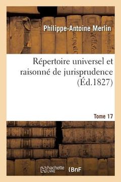 portada Répertoire Universel Et Raisonné de Jurisprudence. Tome 17 (in French)
