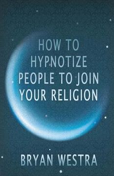 portada How To Hypnotize People To Join Your Religion (in English)