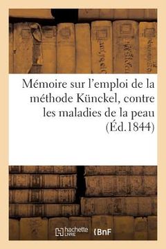 portada Mémoire Sur l'Emploi de la Méthode Kunckel, Contre Les Maladies de la Peau (en Francés)