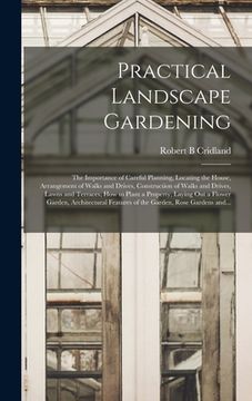 portada Practical Landscape Gardening: the Importance of Careful Planning, Locating the House, Arrangement of Walks and Drives, Construction of Walks and Dri (en Inglés)