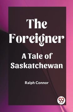 portada The Foreigner A Tale of Saskatchewan (en Inglés)