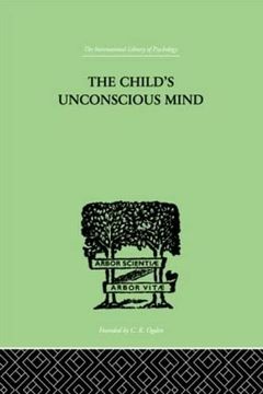 portada The Child's Unconscious Mind: The Relations of Psychoanalysis to Education (in English)