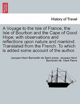 portada a voyage to the isle of france, the isle of bourbon and the cape of good hope; with observations and reflections upon nature and mankind. translated (in English)