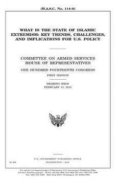 portada What is the state of Islamic extremism: key trends, challenges, and implications for U.S. policy: Committee on Armed Services, House of Representative (in English)