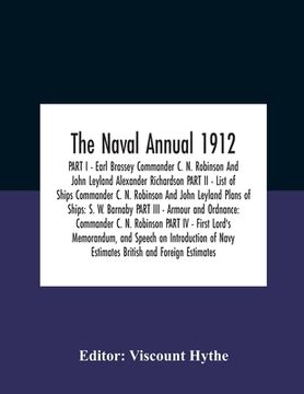 portada The Naval Annual 1912 Part I - Earl Brassey Commander C. N. Robinson And John Leyland Alexander Richardson Part Ii - List Of Ships Commander C. N. Rob (en Inglés)