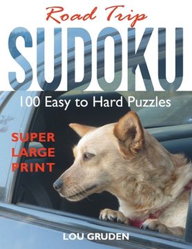 portada Road Trip Sudoku: 100 Easy to Hard Puzzles - Super Large Print (in English)
