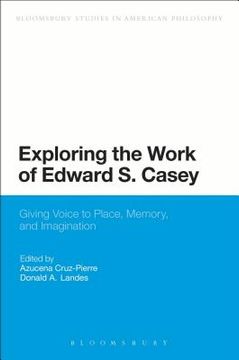 portada Exploring the Work of Edward S. Casey: Giving Voice to Place, Memory, and Imagination