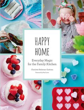 Happy Home: Everyday Magic for the Family Kitchen (en Inglés)