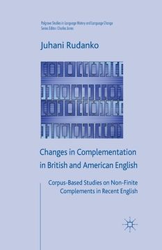 portada Changes in Complementation in British and American English: Corpus-Based Studies on Non-Finite Complements in Recent English