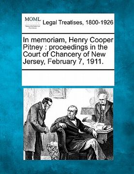portada in memoriam, henry cooper pitney: proceedings in the court of chancery of new jersey, february 7, 1911. (en Inglés)