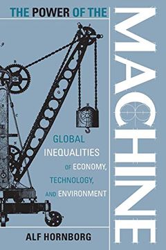 portada The Power of the Machine: Global Inequalities of Economy, Technology, and Environment (Globalization and the Environment) (en Inglés)