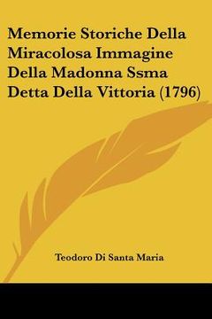 portada Memorie Storiche Della Miracolosa Immagine Della Madonna Ssma Detta Della Vittoria (1796) (in Italian)