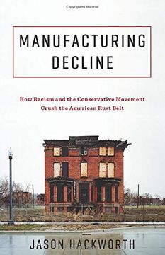 portada Manufacturing Decline: How Racism and the Conservative Movement Crush the American Rust Belt (en Inglés)