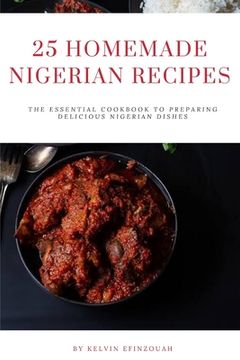 portada 25 Homemade Nigerian Recipes: The essential cookbook to preparing delicious Nigerian dishes