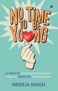 portada No Time to Be Young: 30 Insights into Generational Empathy from the Seenager, Senior Teenager (en Inglés)