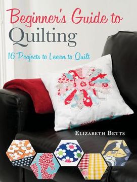 portada beginner's guide to quilting: 16 projects to learn to quilt (in English)