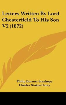 portada letters written by lord chesterfield to his son v2 (1872) (en Inglés)